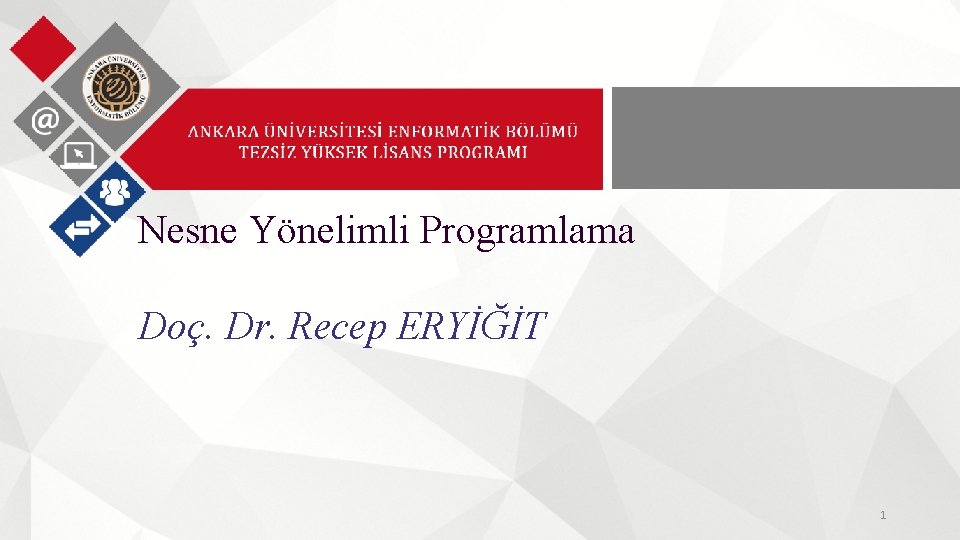 Nesne Yönelimli Programlama Doç. Dr. Recep ERYİĞİT 1 Nesne Yönelimli Programlama Doç. Dr. Recep ERYİĞİT 1