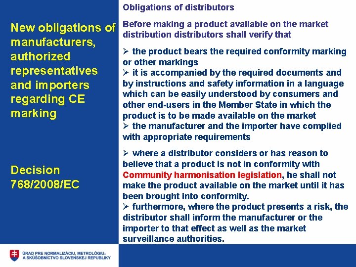 Obligations of distributors New obligations of manufacturers, authorized representatives and importers regarding CE marking