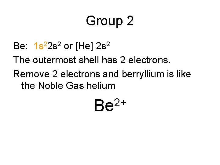 Group 2 Be: 1 s 22 s 2 or [He] 2 s 2 The