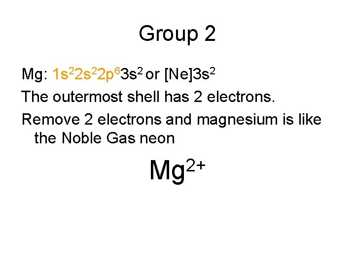 Group 2 Mg: 1 s 22 p 63 s 2 or [Ne]3 s 2