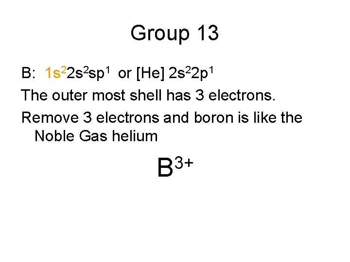 Group 13 B: 1 s 22 s 2 sp 1 or [He] 2 s