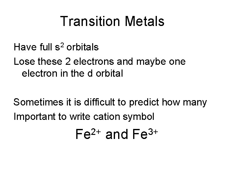 Transition Metals Have full s 2 orbitals Lose these 2 electrons and maybe one