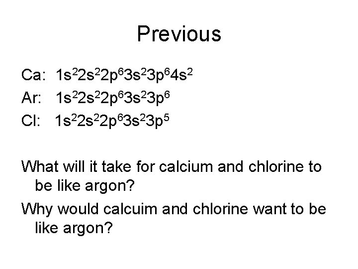 Previous Ca: 1 s 22 p 63 s 23 p 64 s 2 Ar: