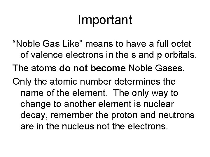 Important “Noble Gas Like” means to have a full octet of valence electrons in