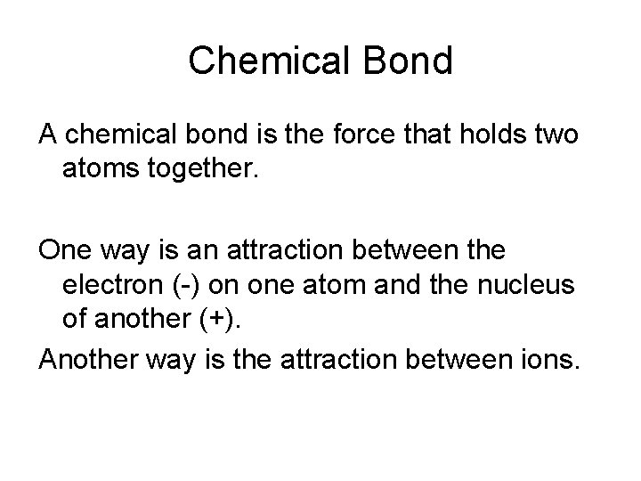 Chemical Bond A chemical bond is the force that holds two atoms together. One