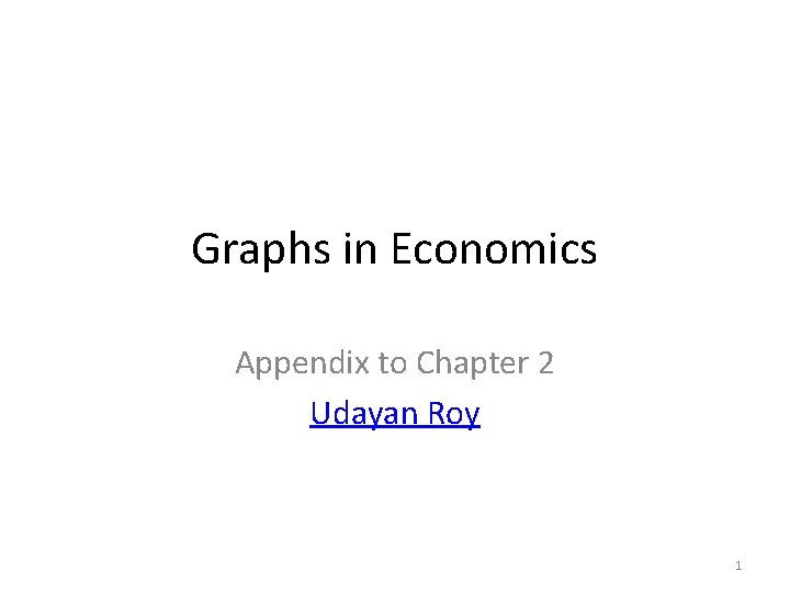 Graphs in Economics Appendix to Chapter 2 Udayan Roy 1 