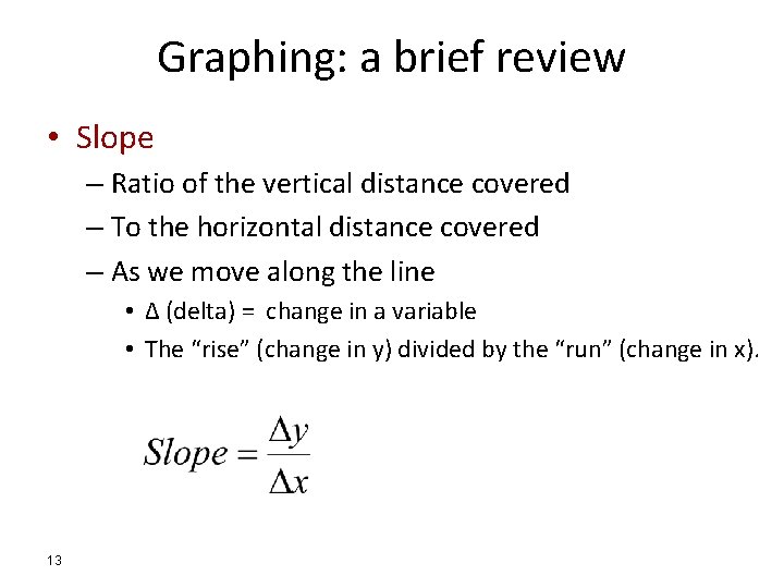 Graphing: a brief review • Slope – Ratio of the vertical distance covered –