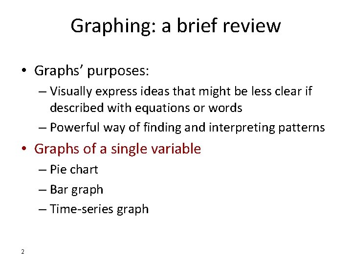 Graphing: a brief review • Graphs’ purposes: – Visually express ideas that might be