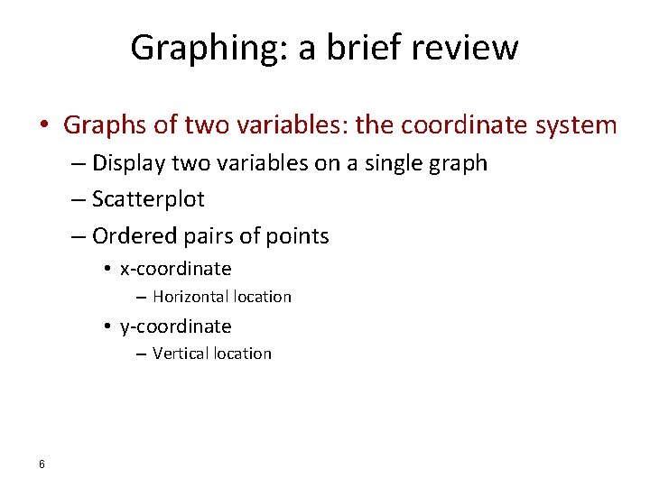 Graphing: a brief review • Graphs of two variables: the coordinate system – Display