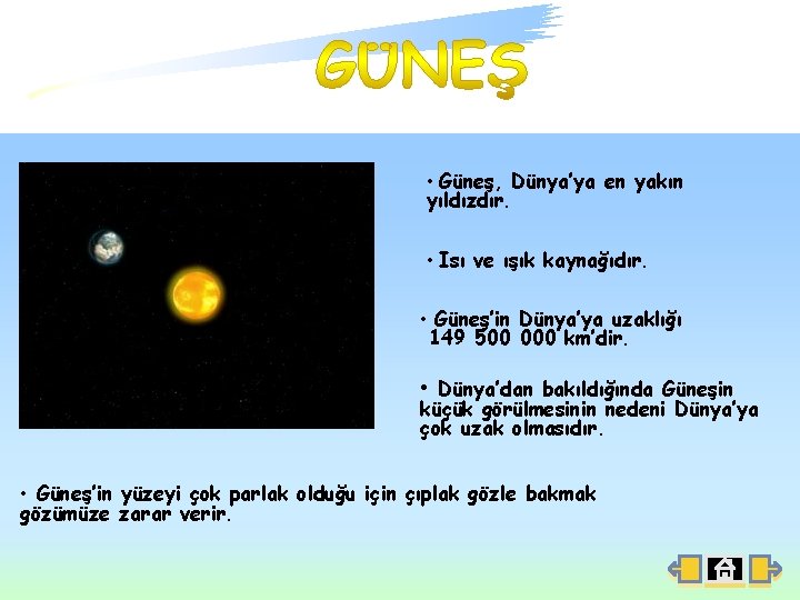  • Güneş, Dünya’ya en yakın yıldızdır. • Isı ve ışık kaynağıdır. • Güneş’in