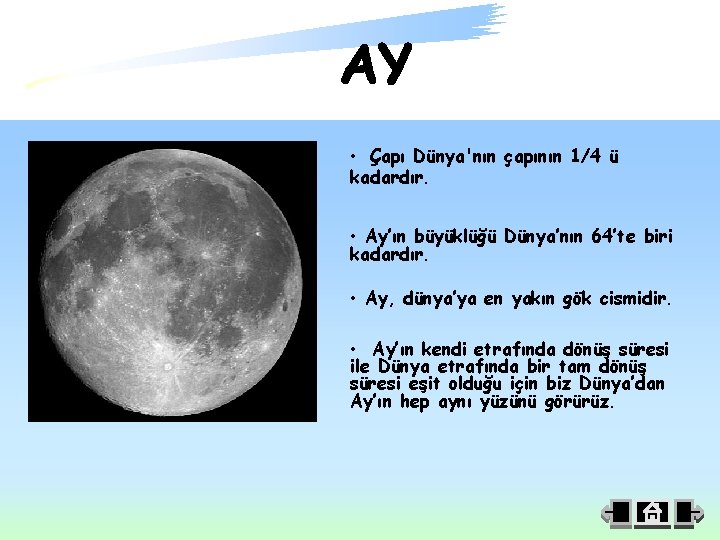  • Çapı Dünya'nın çapının 1/4 ü kadardır. • Ay’ın büyüklüğü Dünya’nın 64’te biri