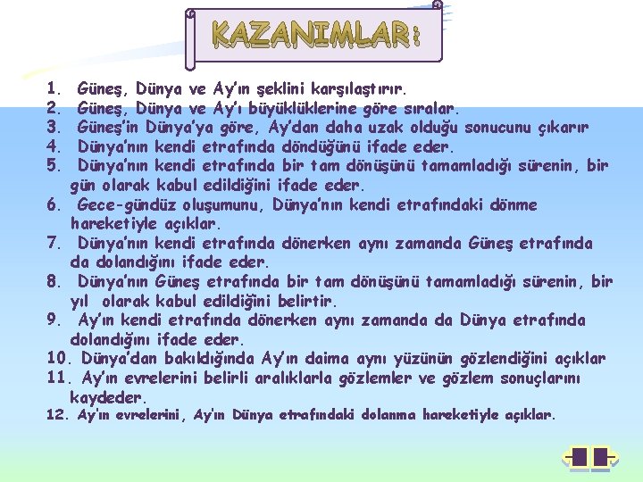 KAZANIMLAR: 1. 2. 3. 4. 5. Güneş, Dünya ve Ay’ın şeklini karşılaştırır. Güneş, Dünya