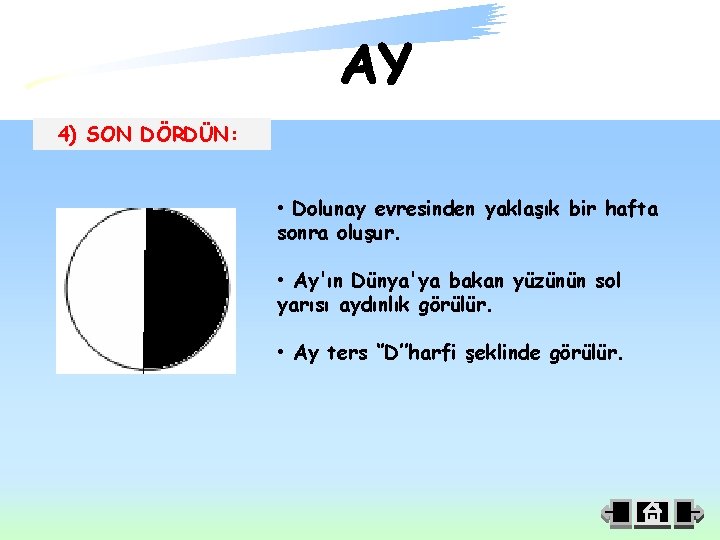 4) SON DÖRDÜN: • Dolunay evresinden yaklaşık bir hafta sonra oluşur. • Ay'ın Dünya'ya