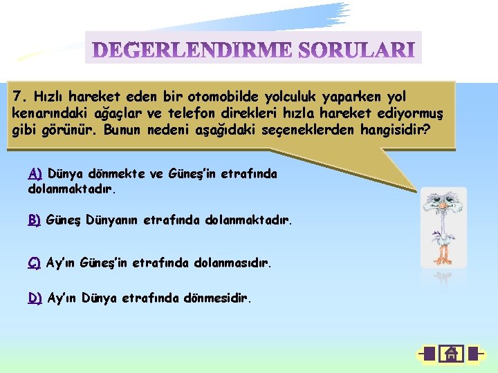 7. Hızlı hareket eden bir otomobilde yolculuk yaparken yol kenarındaki ağaçlar ve telefon direkleri