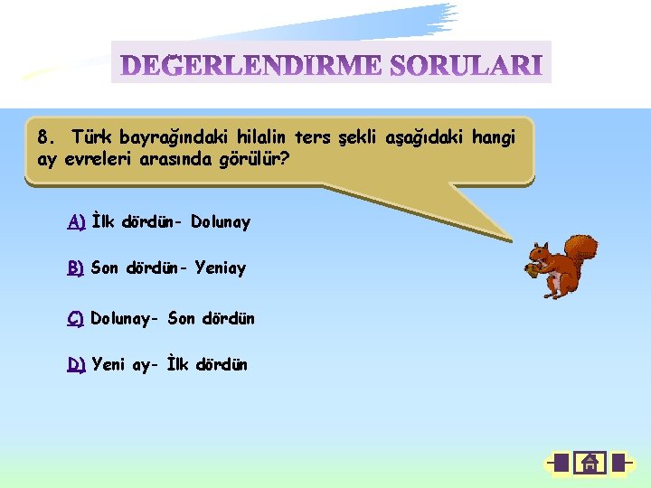 8. Türk bayrağındaki hilalin ters şekli aşağıdaki hangi ay evreleri arasında görülür? A) İlk