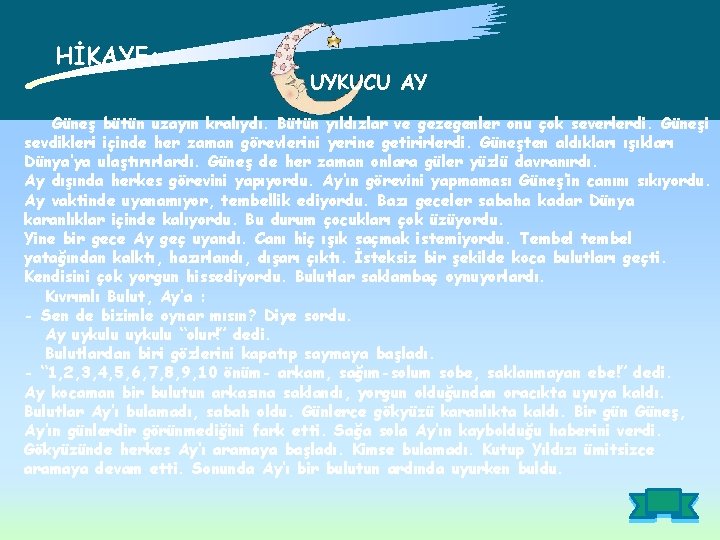 HİKAYE: UYKUCU AY Güneş bütün uzayın kralıydı. Bütün yıldızlar ve gezegenler onu çok severlerdi.