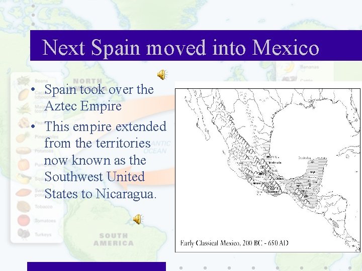 Next Spain moved into Mexico • Spain took over the Aztec Empire • This