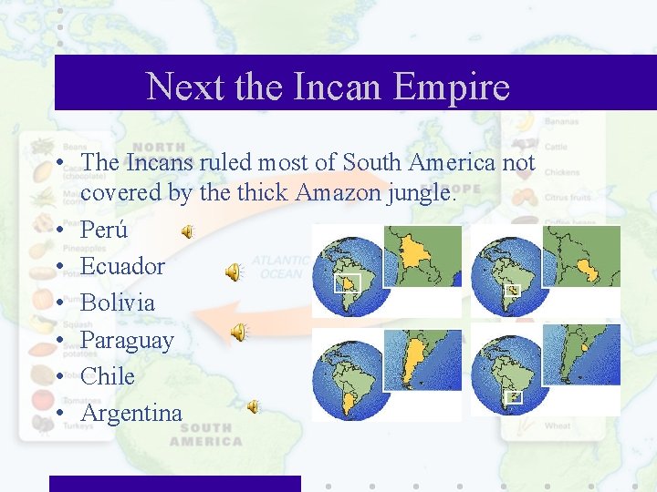 Next the Incan Empire • The Incans ruled most of South America not covered