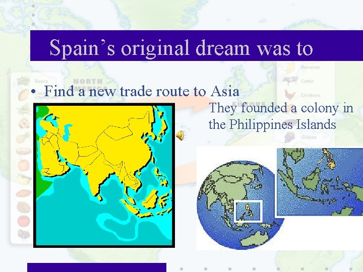 Spain’s original dream was to • Find a new trade route to Asia They