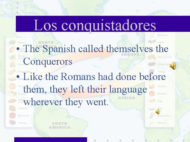Los conquistadores • The Spanish called themselves the Conquerors • Like the Romans had