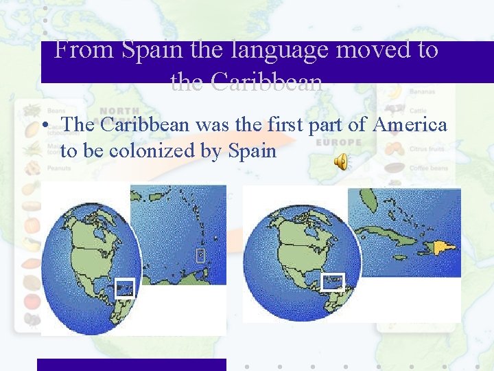 From Spain the language moved to the Caribbean • The Caribbean was the first