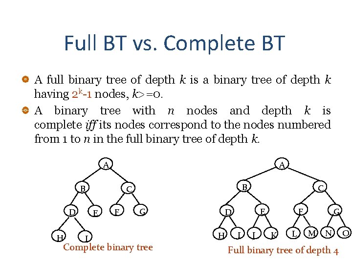 Full BT vs. Complete BT A full binary tree of depth k is a