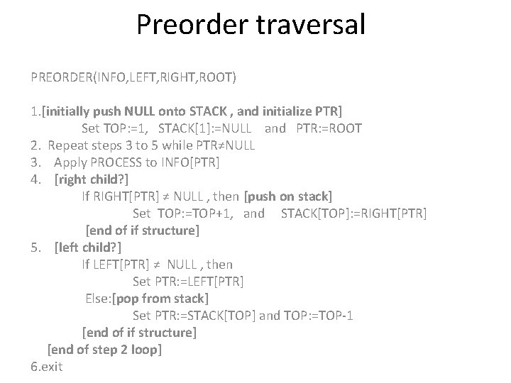 Preorder traversal PREORDER(INFO, LEFT, RIGHT, ROOT) 1. [initially push NULL onto STACK , and