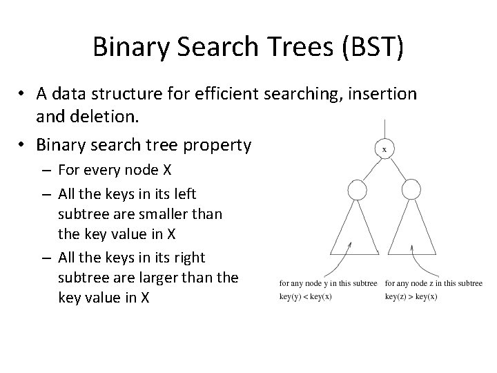 Binary Search Trees (BST) • A data structure for efficient searching, insertion and deletion.