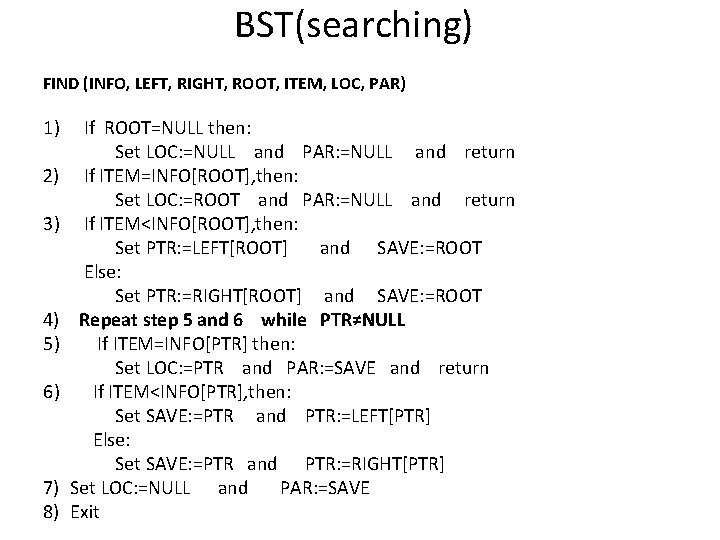 BST(searching) FIND (INFO, LEFT, RIGHT, ROOT, ITEM, LOC, PAR) 1) 2) 3) 4) 5)