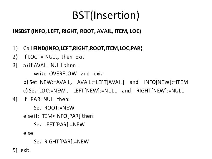 BST(Insertion) INSBST (INFO, LEFT, RIGHT, ROOT, AVAIL, ITEM, LOC) 1) Call FIND(INFO, LEFT, RIGHT,