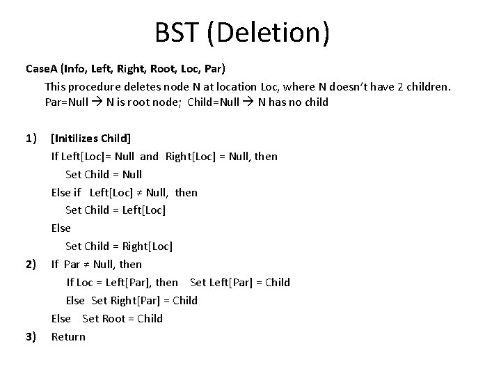 BST (Deletion) Case. A (Info, Left, Right, Root, Loc, Par) This procedure deletes node