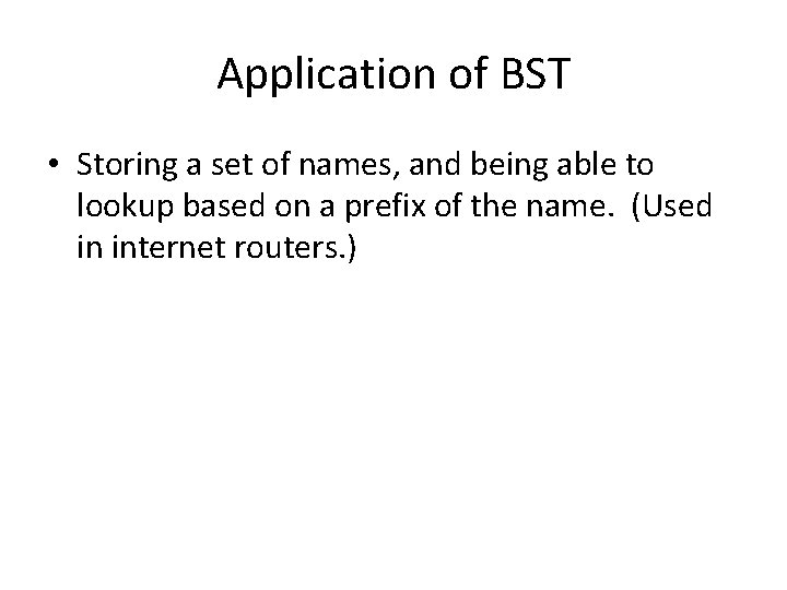 Application of BST • Storing a set of names, and being able to lookup