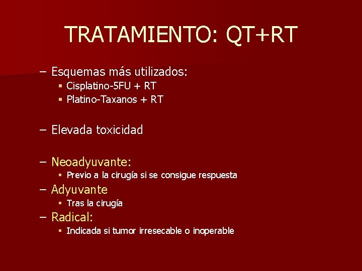 TRATAMIENTO: QT+RT – Esquemas más utilizados: § Cisplatino-5 FU + RT § Platino-Taxanos +