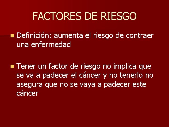 FACTORES DE RIESGO n Definición: aumenta el riesgo de contraer una enfermedad n Tener