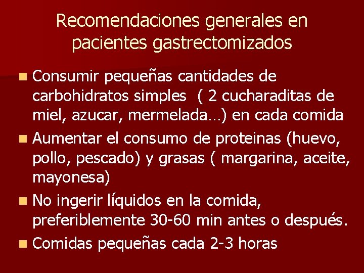 Recomendaciones generales en pacientes gastrectomizados n Consumir pequeñas cantidades de carbohidratos simples ( 2