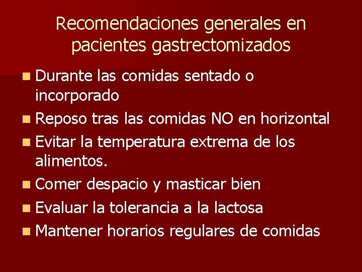 Recomendaciones generales en pacientes gastrectomizados n Durante las comidas sentado o incorporado n Reposo