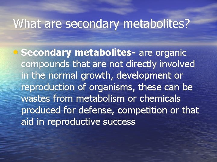 What are secondary metabolites? • Secondary metabolites- are organic compounds that are not directly