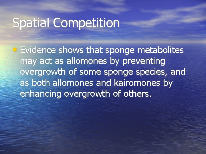 Spatial Competition • Evidence shows that sponge metabolites may act as allomones by preventing Spatial Competition • Evidence shows that sponge metabolites may act as allomones by preventing