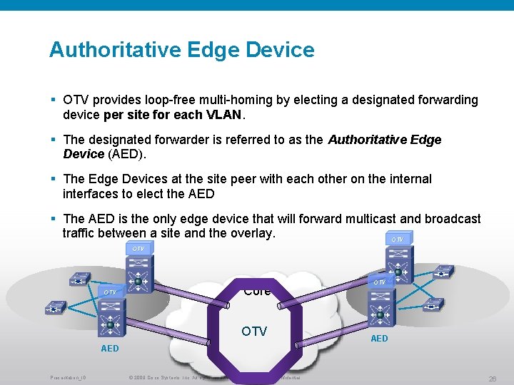 Authoritative Edge Device § OTV provides loop-free multi-homing by electing a designated forwarding device