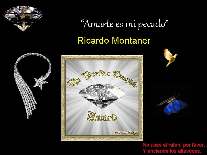“Amarte es mi pecado” Ricardo Montaner No uses el ratón, por favor. Y enciende