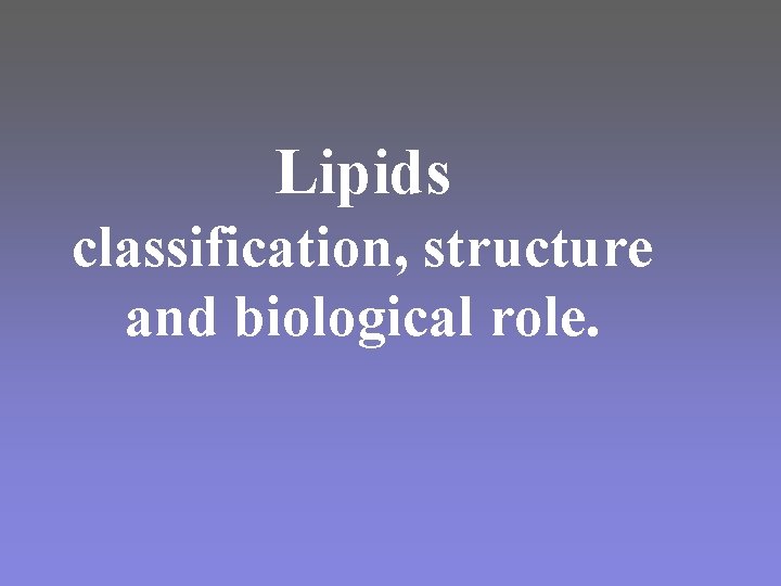 Lipids classification, structure and biological role. 