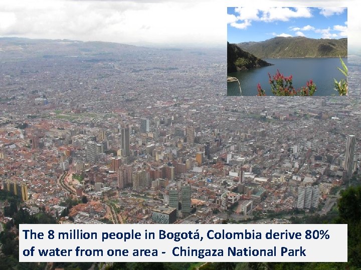 The 8 million people in Bogotá, Colombia derive 80% of water from one area The 8 million people in Bogotá, Colombia derive 80% of water from one area