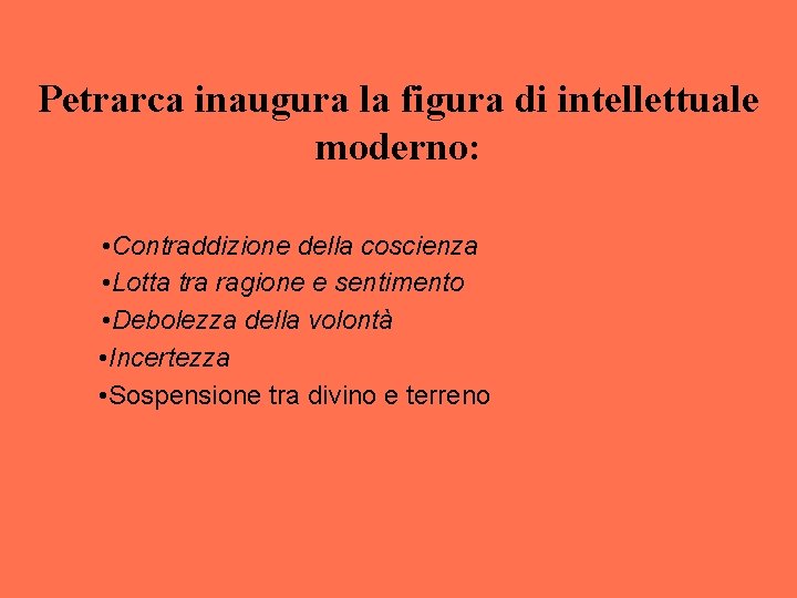 Petrarca inaugura la figura di intellettuale moderno: • Contraddizione della coscienza • Lotta tra