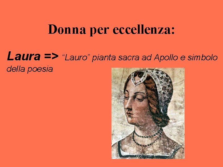 Donna per eccellenza: Laura => “Lauro” pianta sacra ad Apollo e simbolo della poesia