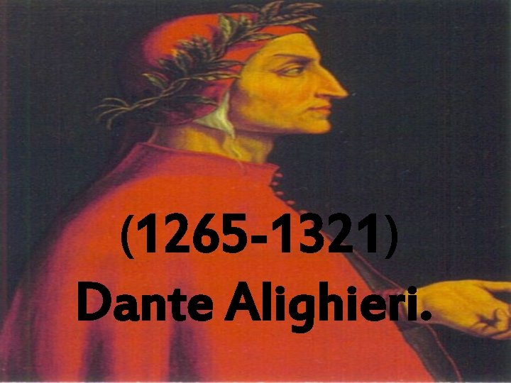 (1265 -1321) Dante Alighieri. 