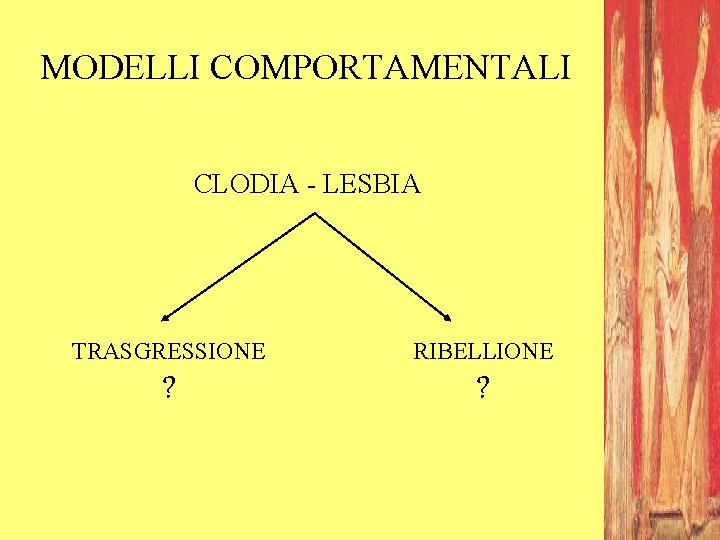 MODELLI COMPORTAMENTALI CLODIA - LESBIA TRASGRESSIONE RIBELLIONE ? ? 