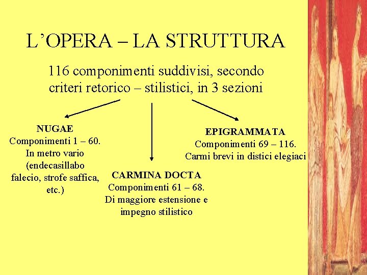 L’OPERA – LA STRUTTURA 116 componimenti suddivisi, secondo criteri retorico – stilistici, in 3