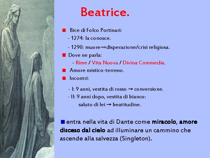 Beatrice. Bice di Folco Portinari: - 1274: la conosce. - 1290: muore⇝disperazione/crisi religiosa. Dove