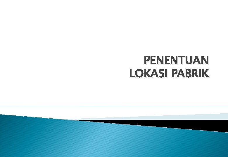 PENENTUAN LOKASI PABRIK 