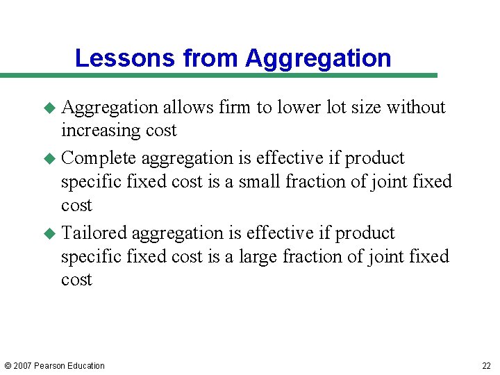 Lessons from Aggregation u Aggregation allows firm to lower lot size without increasing cost Lessons from Aggregation u Aggregation allows firm to lower lot size without increasing cost